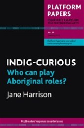 Platform Papers 30: INDIG-CURIOUS: Who can play Aboriginal roles?