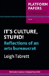 Platform Papers 34: It's Culture, Stupid! Reflections of an arts bureaucrat
