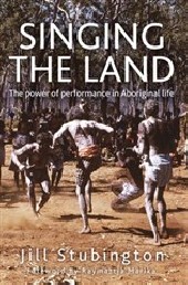 Singing the Land: The Power of Performance in Aboriginal Life
