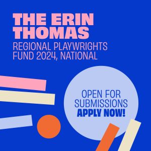 The Erin Thomas Regional Playwrights Foundation, National. Open for Submissions, Apply Now!